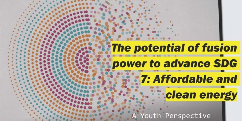 The Potential of Fusion Power to Advance SDG 7 Affordable & Clean Energy – A Youth Perspective